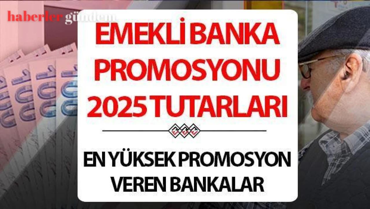 Emeklilere Özel Yüksek Promosyon Fırsatları Sunan Bankalar Açıklandı