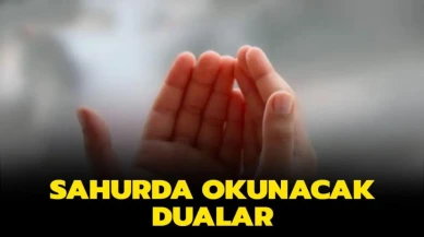 Sahur Duası Okunuşu ve Manası 2025: Sahurda Okunması Gereken Dualar ve Sureler Neler?